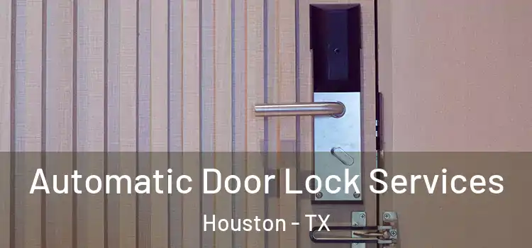  Automatic Door Lock Services Houston - TX