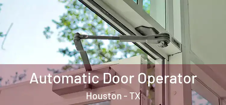 Automatic Door Operator Houston - TX