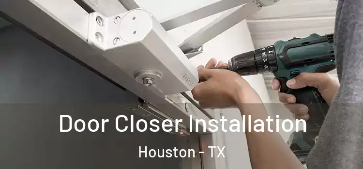  Door Closer Installation Houston - TX