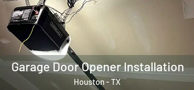  Garage Door Opener Installation Houston - TX