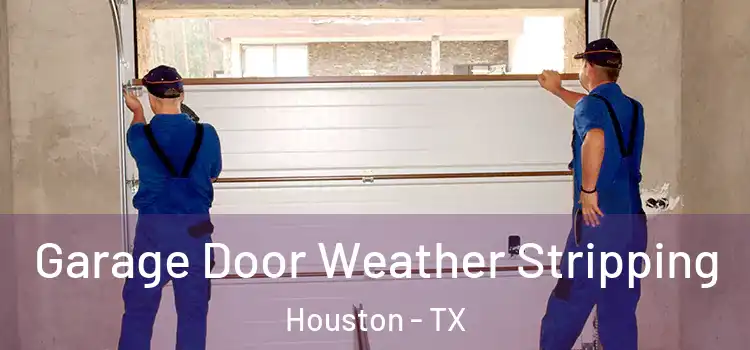  Garage Door Weather Stripping Houston - TX