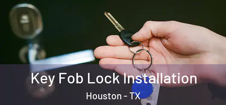 Key Fob Lock Installation Houston - TX