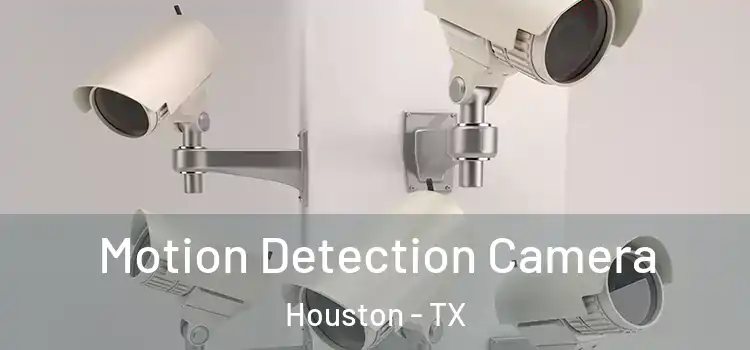  Motion Detection Camera Houston - TX