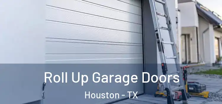  Roll Up Garage Doors Houston - TX